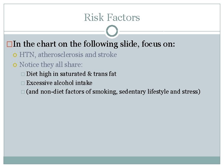 Risk Factors �In the chart on the following slide, focus on: HTN, atherosclerosis and