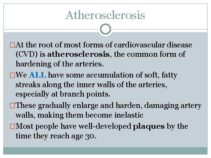 Atherosclerosis �At the root of most forms of cardiovascular disease (CVD) is atherosclerosis, the