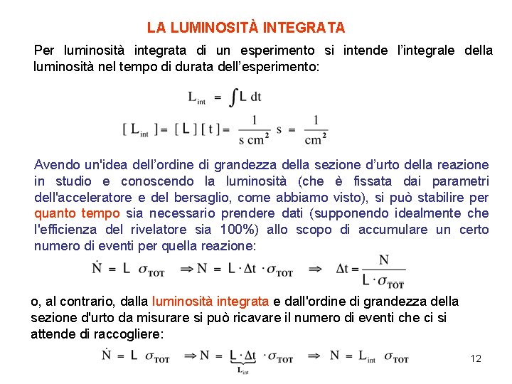 LA LUMINOSITÀ INTEGRATA Per luminosità integrata di un esperimento si intende l’integrale della luminosità