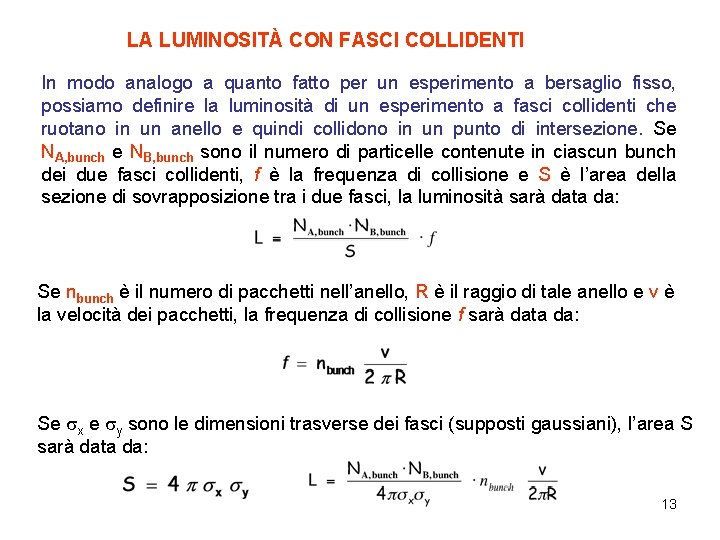 LA LUMINOSITÀ CON FASCI COLLIDENTI In modo analogo a quanto fatto per un esperimento