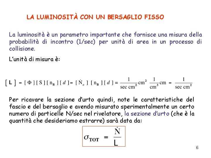 LA LUMINOSITÀ CON UN BERSAGLIO FISSO La luminosità è un parametro importante che fornisce