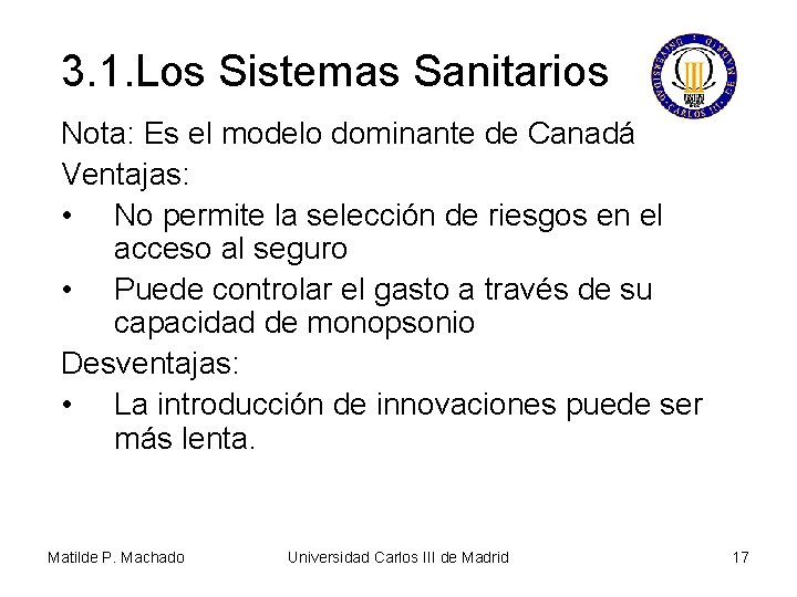 3. 1. Los Sistemas Sanitarios Nota: Es el modelo dominante de Canadá Ventajas: •