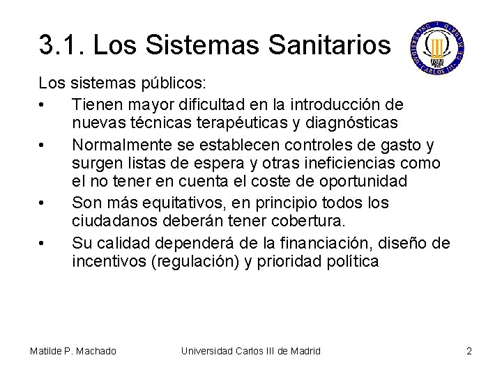 3. 1. Los Sistemas Sanitarios Los sistemas públicos: • Tienen mayor dificultad en la