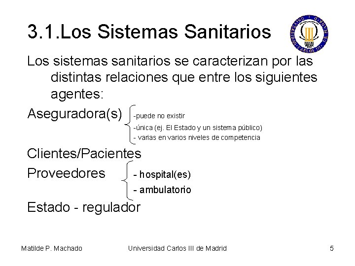 3. 1. Los Sistemas Sanitarios Los sistemas sanitarios se caracterizan por las distintas relaciones