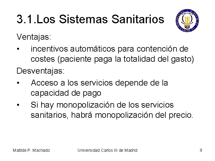 3. 1. Los Sistemas Sanitarios Ventajas: • incentivos automáticos para contención de costes (paciente