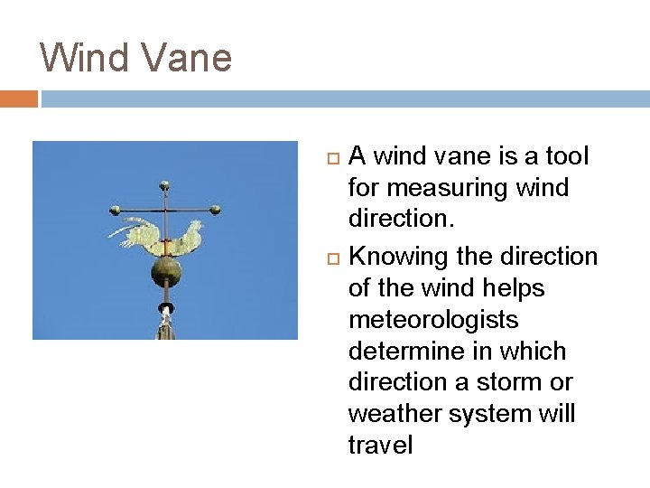 Wind Vane A wind vane is a tool for measuring wind direction. Knowing the