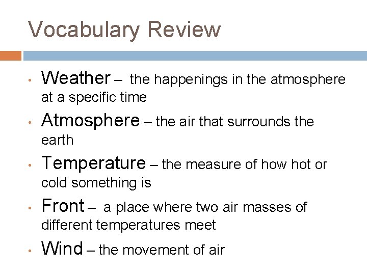 Vocabulary Review • Weather – • Atmosphere – the air that surrounds the happenings