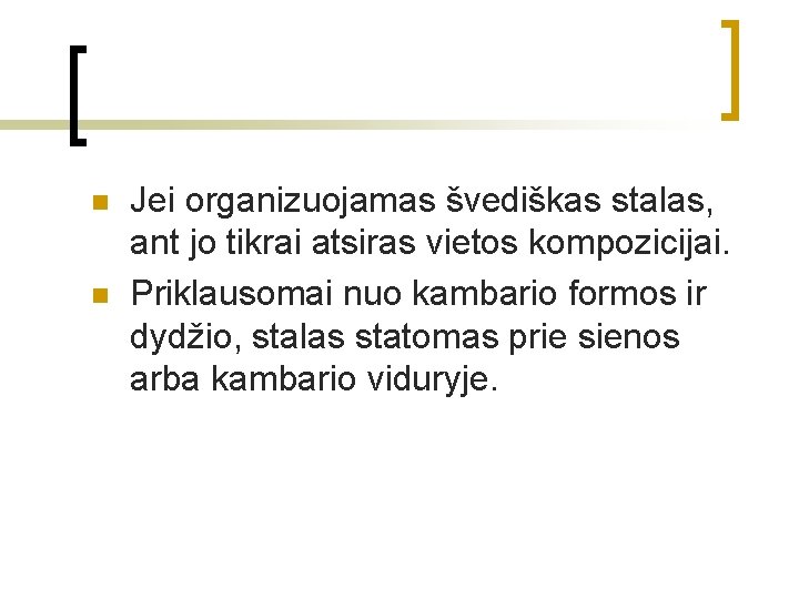 n n Jei organizuojamas švediškas stalas, ant jo tikrai atsiras vietos kompozicijai. Priklausomai nuo