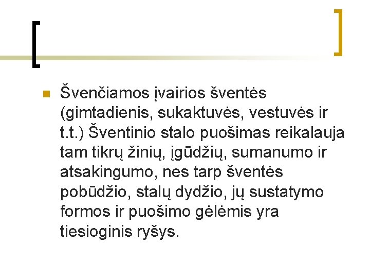 n Švenčiamos įvairios šventės (gimtadienis, sukaktuvės, vestuvės ir t. t. ) Šventinio stalo puošimas