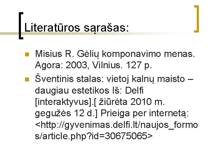 Literatūros sąrašas: n n Misius R. Gėlių komponavimo menas. Agora: 2003, Vilnius. 127 p.