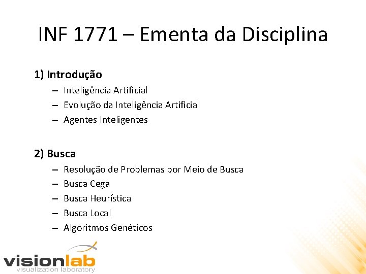 INF 1771 – Ementa da Disciplina 1) Introdução – Inteligência Artificial – Evolução da