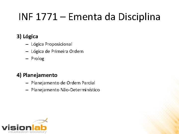 INF 1771 – Ementa da Disciplina 3) Lógica – Lógica Proposicional – Lógica de