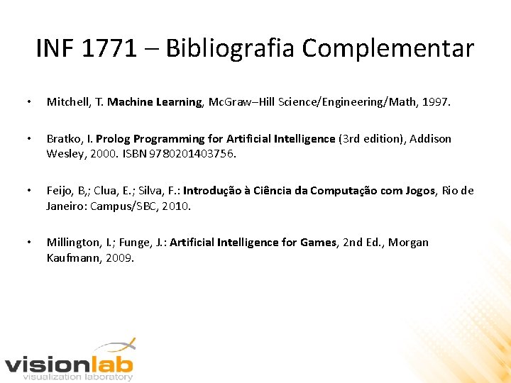 INF 1771 – Bibliografia Complementar • Mitchell, T. Machine Learning, Mc. Graw–Hill Science/Engineering/Math, 1997.