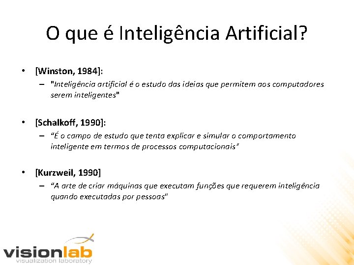 O que é Inteligência Artificial? • [Winston, 1984]: – "Inteligência artificial é o estudo