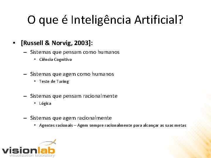 O que é Inteligência Artificial? • [Russell & Norvig, 2003]: – Sistemas que pensam