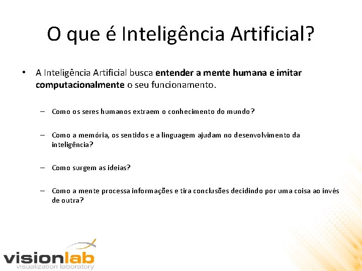 O que é Inteligência Artificial? • A Inteligência Artificial busca entender a mente humana