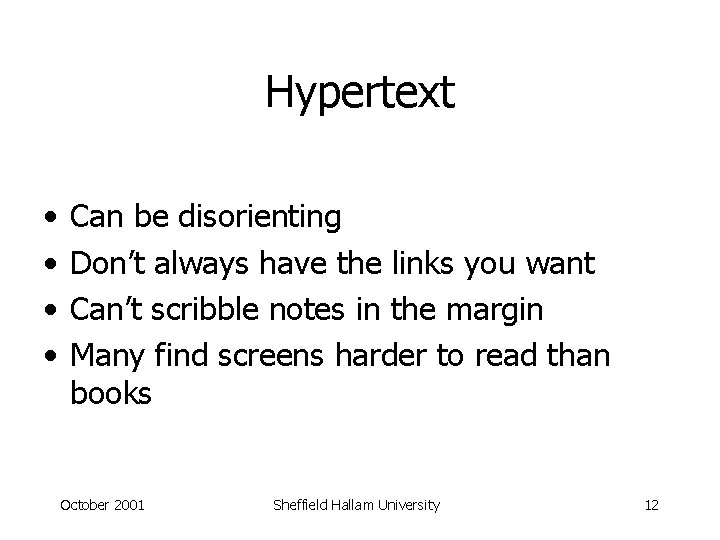 Hypertext • • Can be disorienting Don’t always have the links you want Can’t