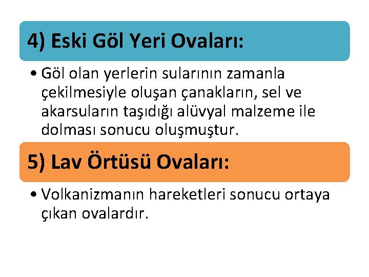 4) Eski Göl Yeri Ovaları: • Göl olan yerlerin sularının zamanla çekilmesiyle oluşan çanakların, 4) Eski Göl Yeri Ovaları: • Göl olan yerlerin sularının zamanla çekilmesiyle oluşan çanakların,