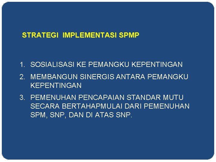 STRATEGI IMPLEMENTASI SPMP 1. SOSIALISASI KE PEMANGKU KEPENTINGAN 2. MEMBANGUN SINERGIS ANTARA PEMANGKU KEPENTINGAN