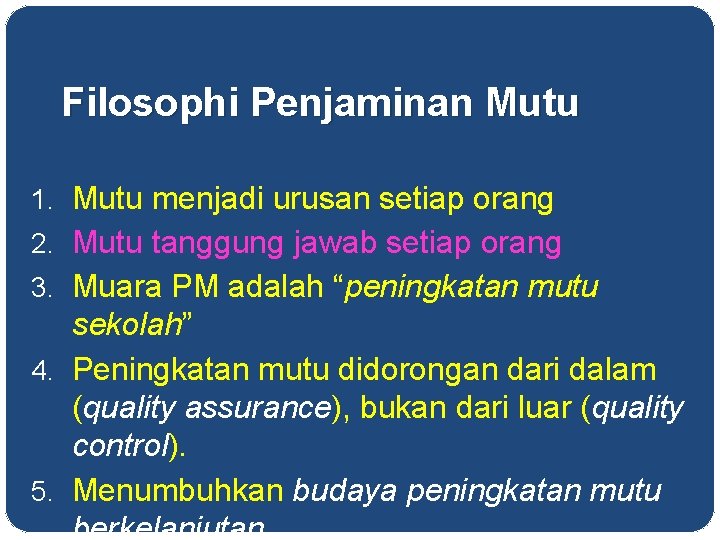 Filosophi Penjaminan Mutu 1. Mutu menjadi urusan setiap orang 2. Mutu tanggung jawab setiap