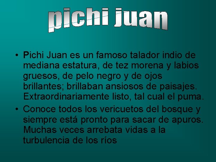  • Pichi Juan es un famoso talador indio de mediana estatura, de tez