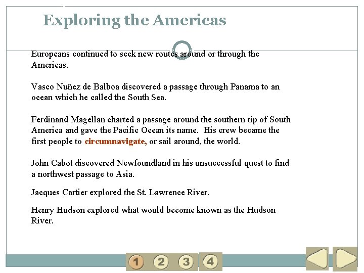 1 Exploring the Americas Europeans continued to seek new routes around or through the