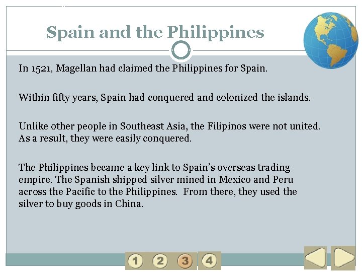 3 Spain and the Philippines In 1521, Magellan had claimed the Philippines for Spain.