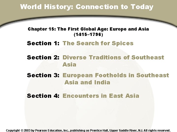 World History: Connection to Today Chapter 15: The First Global Age: Europe and Asia
