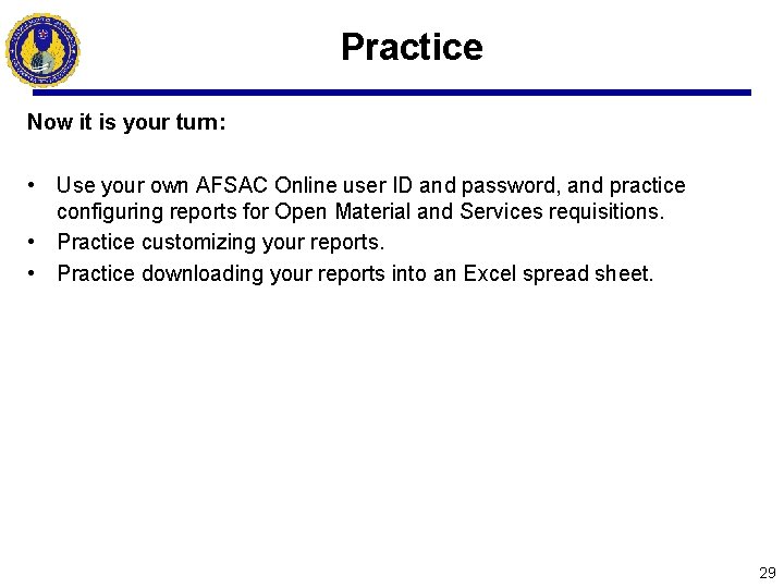 Practice Now it is your turn: • Use your own AFSAC Online user ID