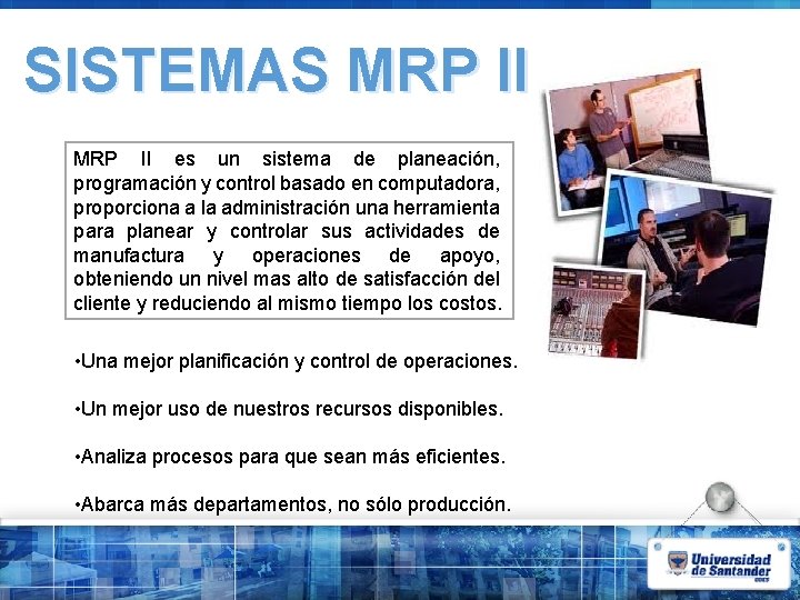 SISTEMAS MRP II es un sistema de planeación, programación y control basado en computadora,
