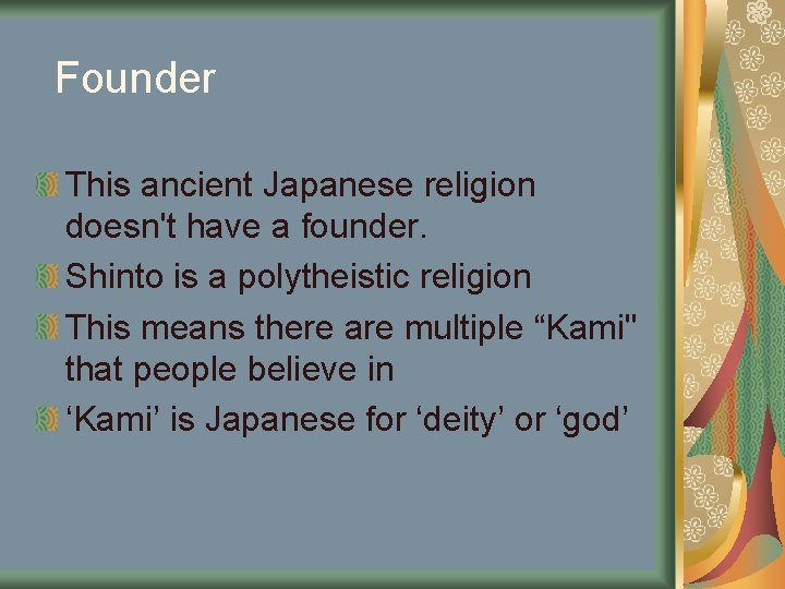 Founder This ancient Japanese religion doesn't have a founder. Shinto is a polytheistic religion