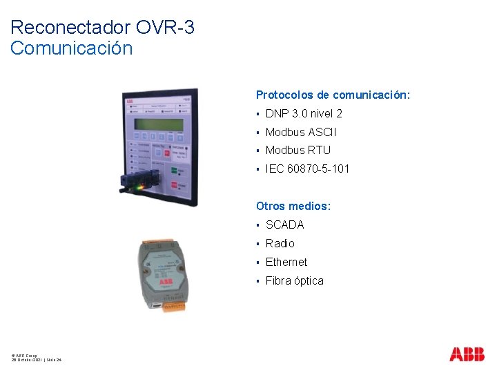Reconectador OVR-3 Comunicación Protocolos de comunicación: § DNP 3. 0 nivel 2 § Modbus