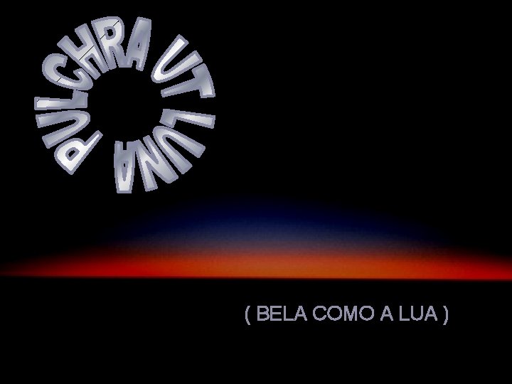 ( BELA COMO A LUA ) 