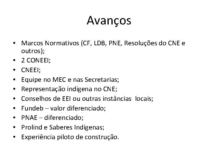 Avanços • Marcos Normativos (CF, LDB, PNE, Resoluções do CNE e outros); • 2