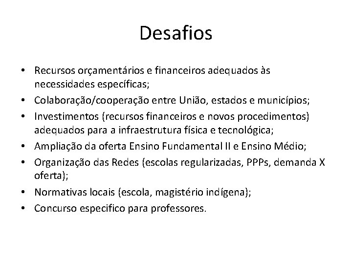 Desafios • Recursos orçamentários e financeiros adequados às necessidades específicas; • Colaboração/cooperação entre União,