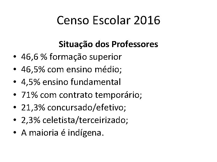 Censo Escolar 2016 • • Situação dos Professores 46, 6 % formação superior 46,