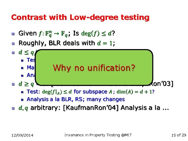 Contrast with Low-degree testing n Why no unification? 12/09/2014 Invariance in Property Testing @MIT