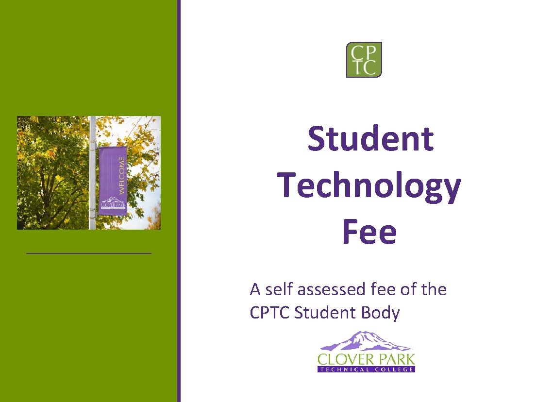 Student Technology Fee A self assessed fee of the CPTC Student Body 