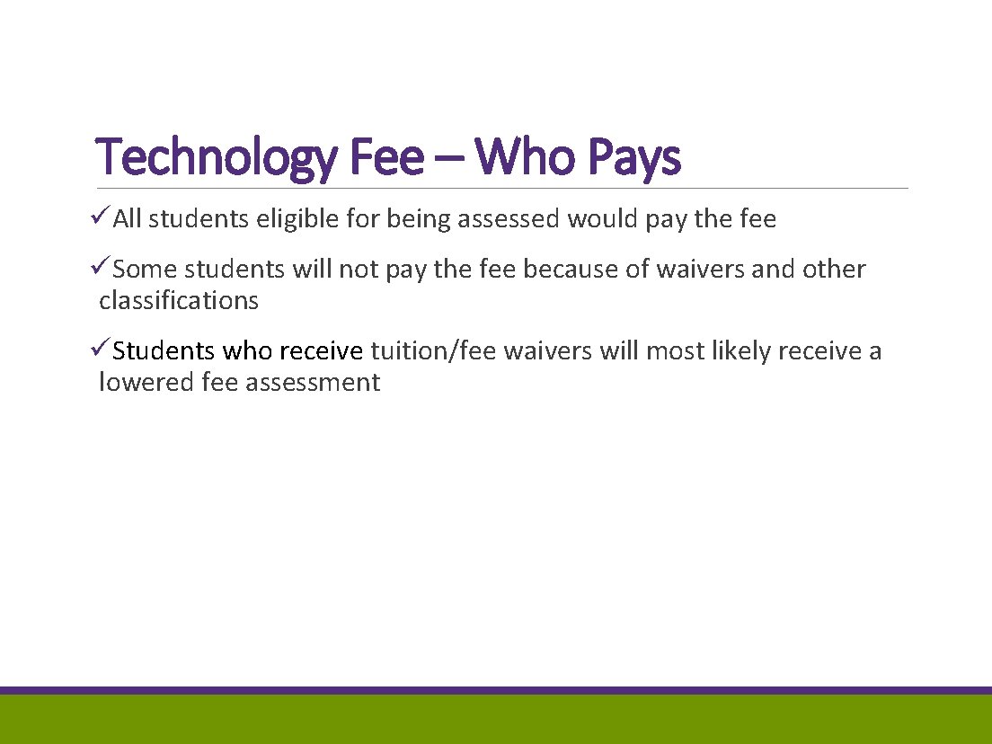 Technology Fee – Who Pays üAll students eligible for being assessed would pay the