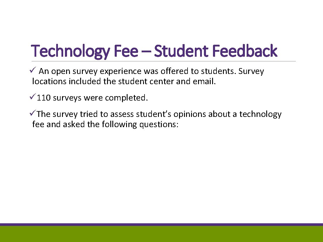 Technology Fee – Student Feedback ü An open survey experience was offered to students.