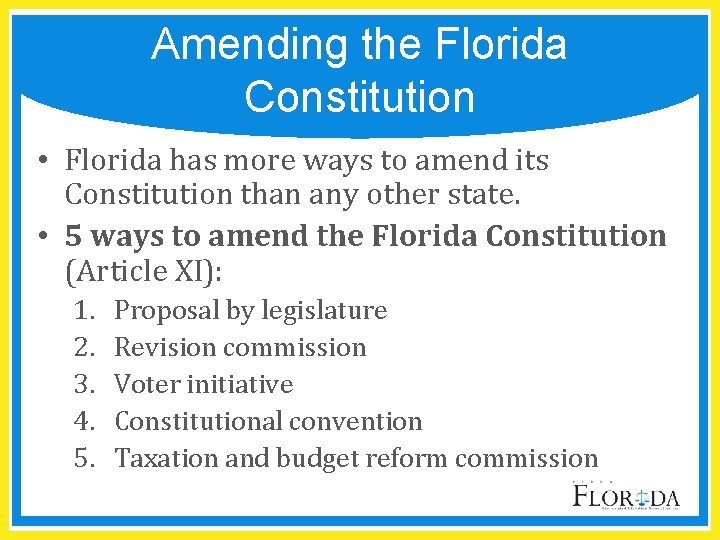 Amending the Florida Constitution • Florida has more ways to amend its Constitution than
