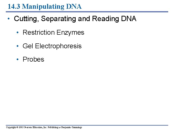 14. 3 Manipulating DNA • Cutting, Separating and Reading DNA • Restriction Enzymes •