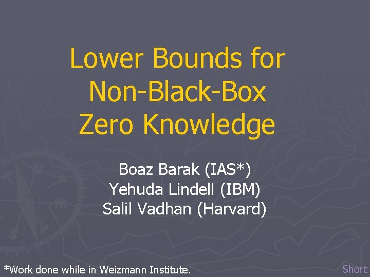 Lower Bounds for Non-Black-Box Zero Knowledge Boaz Barak (IAS*) Yehuda Lindell (IBM) Salil Vadhan