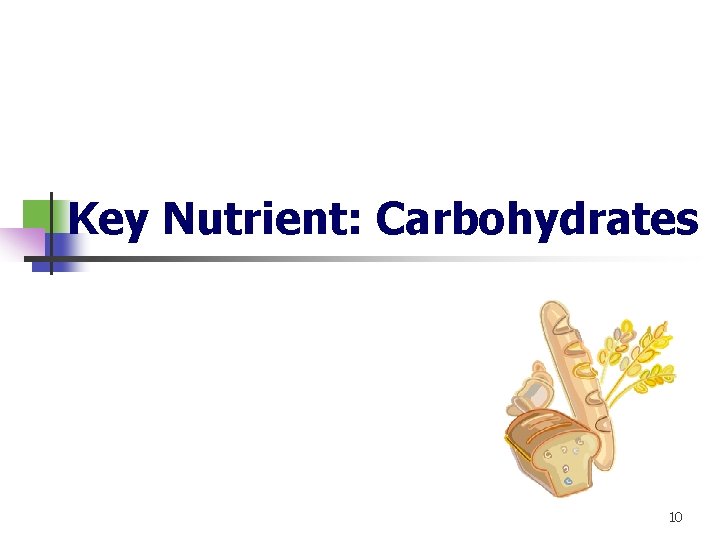 Key Nutrient: Carbohydrates 10 