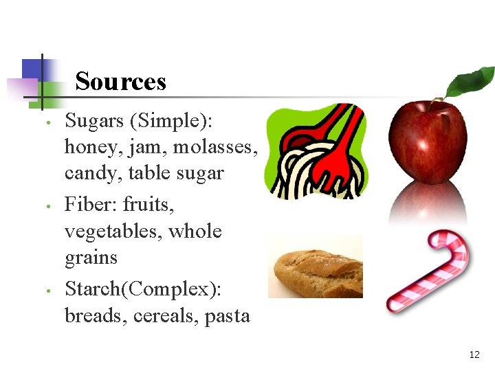 Sources • • • Sugars (Simple): honey, jam, molasses, candy, table sugar Fiber: fruits,