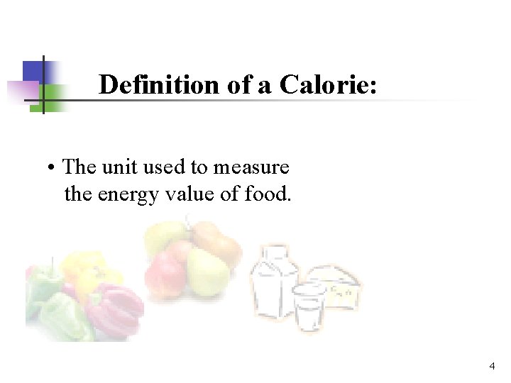 Definition of a Calorie: • The unit used to measure the energy value of