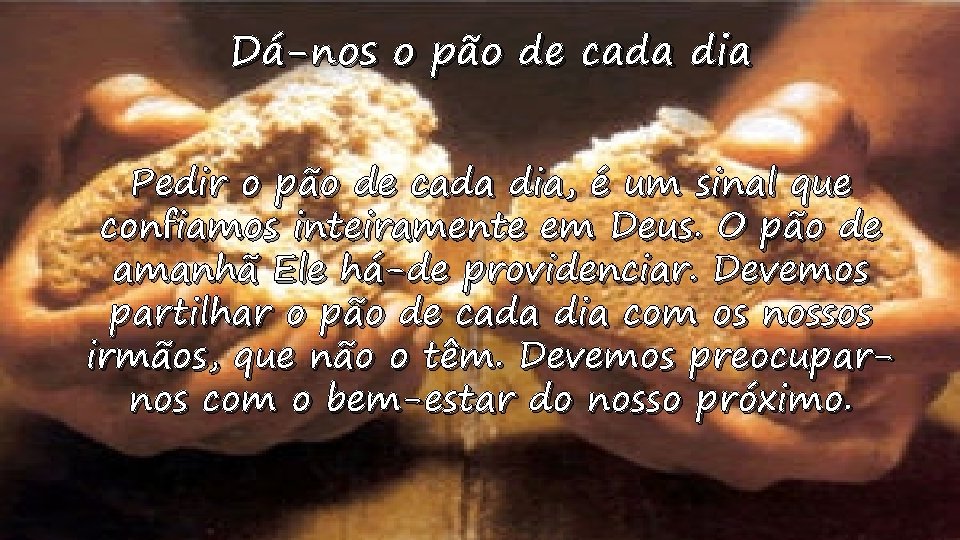 Dá-nos o pão de cada dia Pedir o pão de cada dia, é um