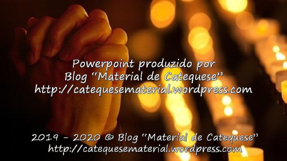 Powerpoint produzido por Blog “Material de Catequese” http: //catequesematerial. wordpress. com 2019 - 2020