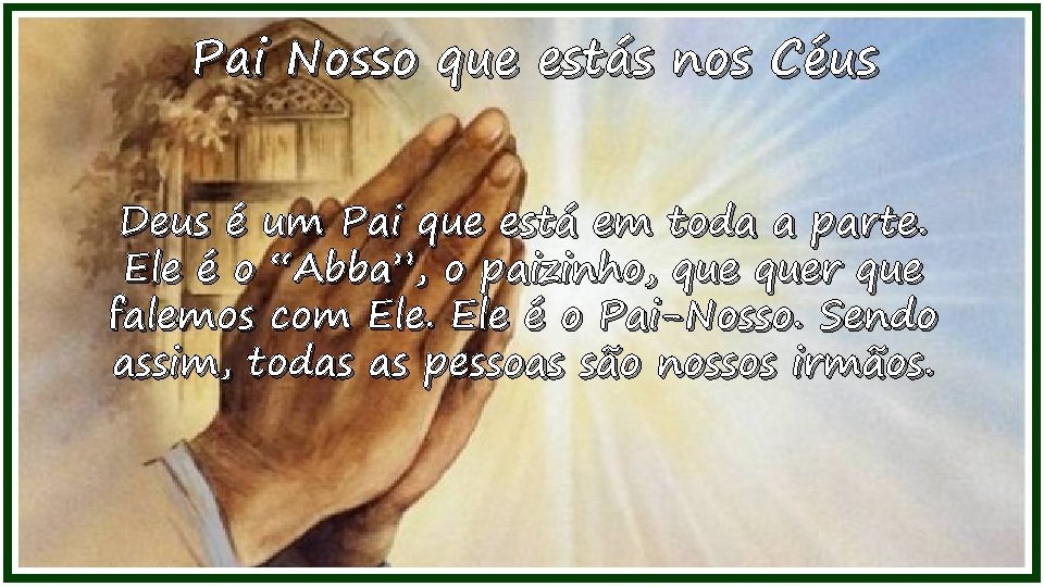 Pai Nosso que estás nos Céus Deus é um Pai que está em toda