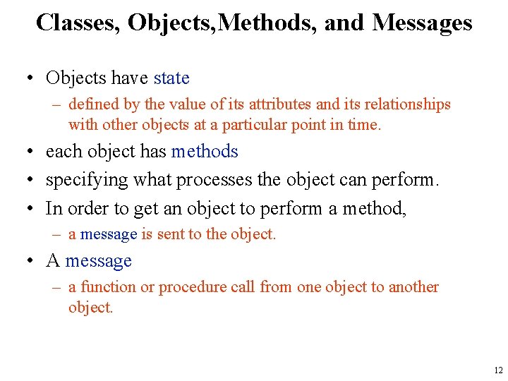 Classes, Objects, Methods, and Messages • Objects have state – defined by the value